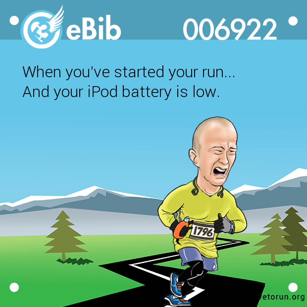 When you've started your run... 

And your iPod battery is low.