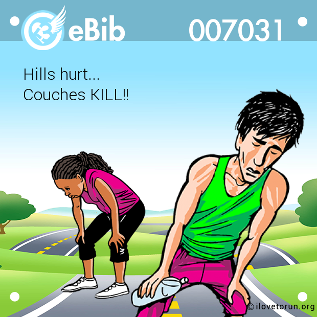 Hills hurt...  Couches KILL!!