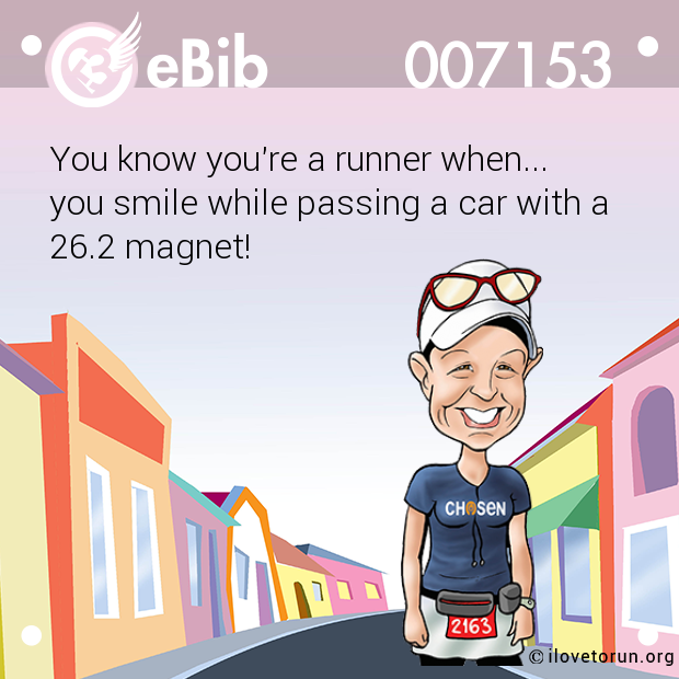You know you're a runner when...

you smile while passing a car with a 

26.2 magnet!