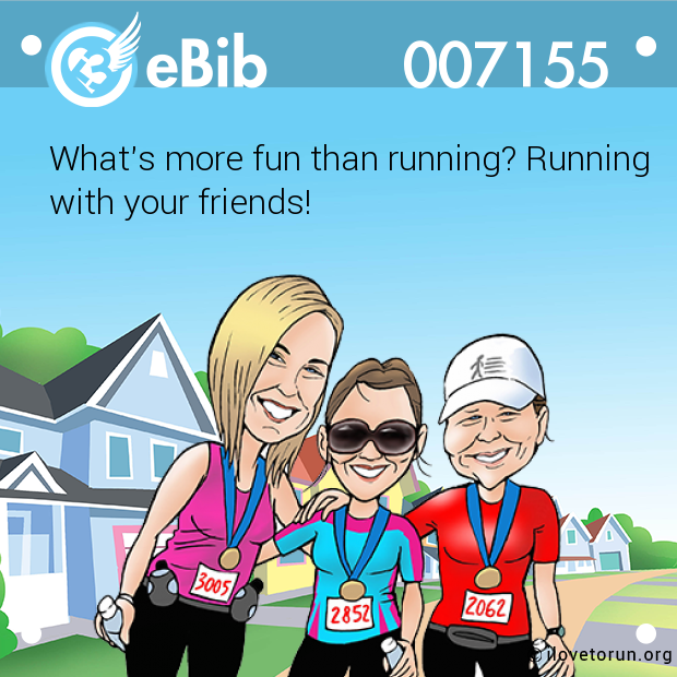 What's more fun than running? Running

with your friends!