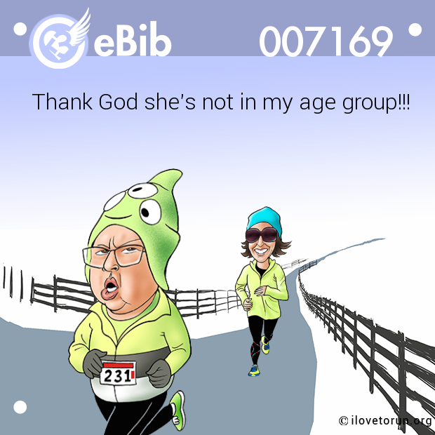 Thank God she's not in my age group!!!