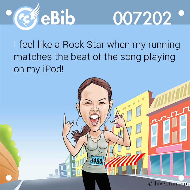 I feel like a Rock Star when my running

matches the beat of the song playing 

on my iPod!