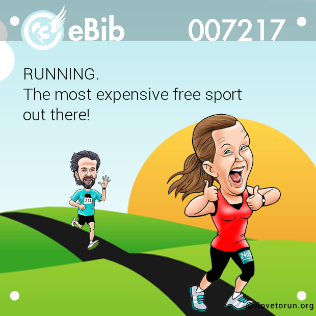 RUNNING. 

The most expensive free sport 

out there!
