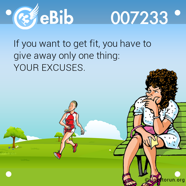 If you want to get fit, you have to give away only one thing:  YOUR EXCUSES.