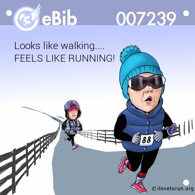 Looks like walking.... FEELS LIKE RUNNING!