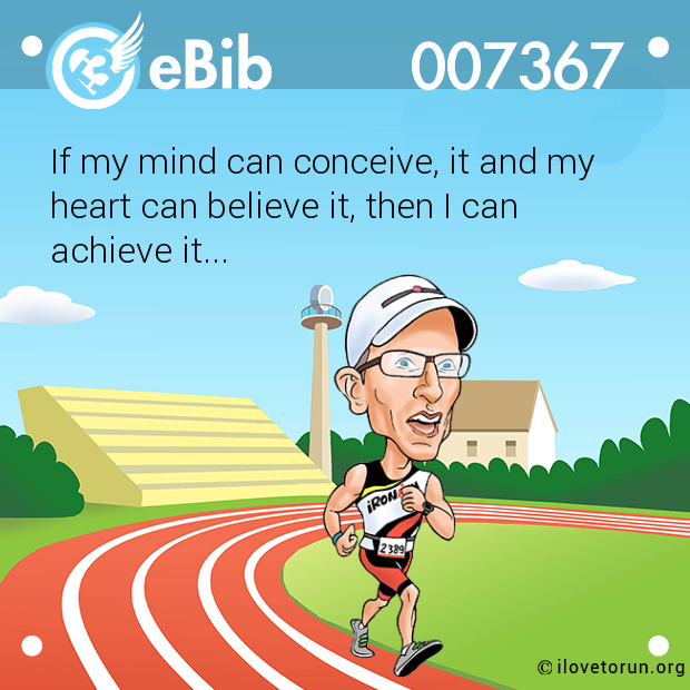 If my mind can conceive, it and my

heart can believe it, then I can

achieve it...