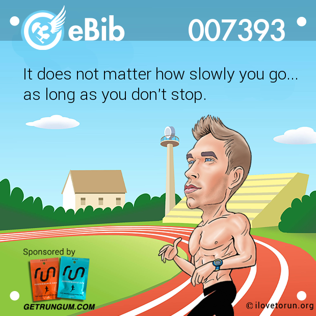 It does not matter how slowly you go...

as long as you don't stop.