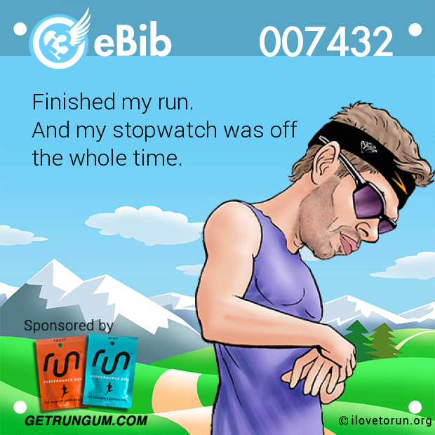 Finished my run.  And my stopwatch was off  the whole time.