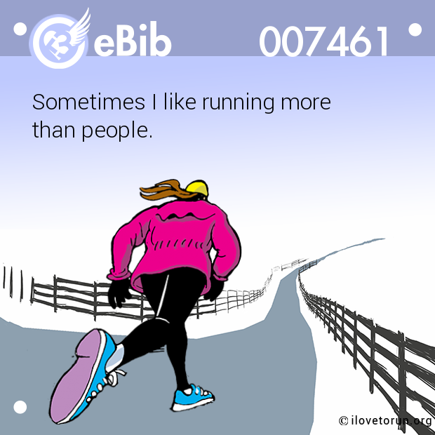 Sometimes I like running more 

than people.