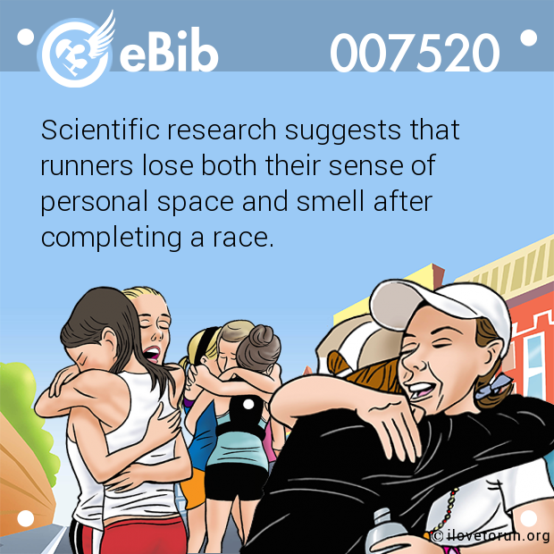 Scientific research suggests that 

runners lose both their sense of

personal space and smell after

completing a race.