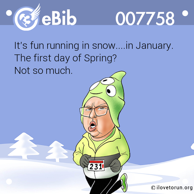 It's fun running in snow....in January.

The first day of Spring? 

Not so much.