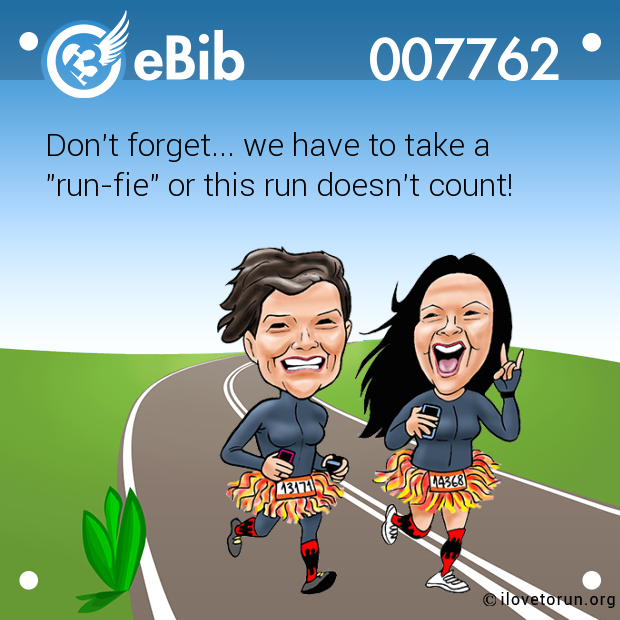 Don't forget... we have to take a

"run-fie" or this run doesn't count!