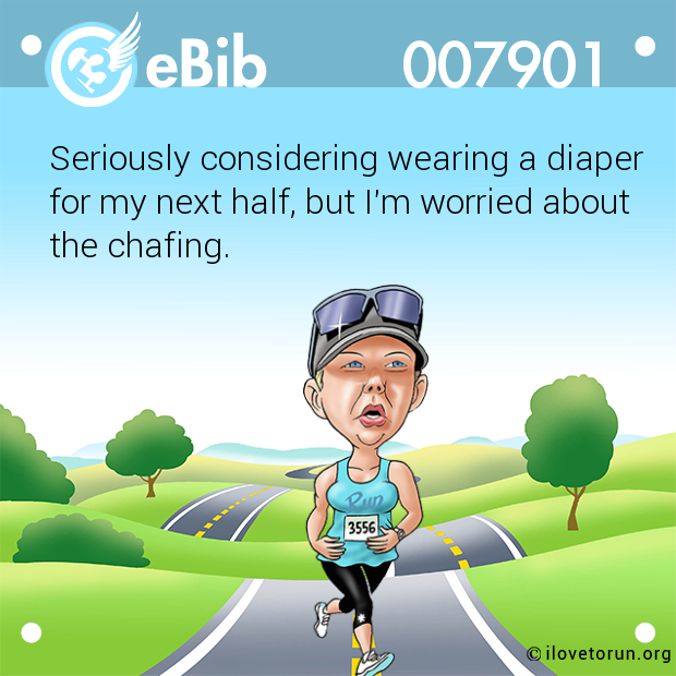 Seriously considering wearing a diaper

for my next half, but I'm worried about

the chafing.