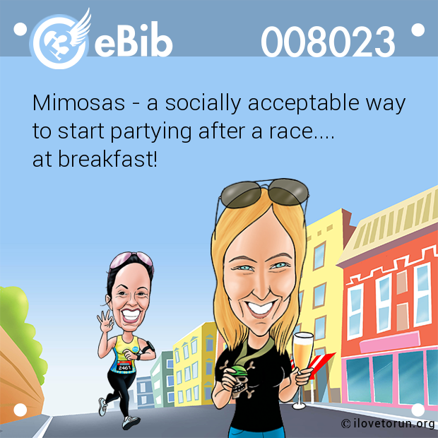 Mimosas - a socially acceptable way 

to start partying after a race.... 

at breakfast!