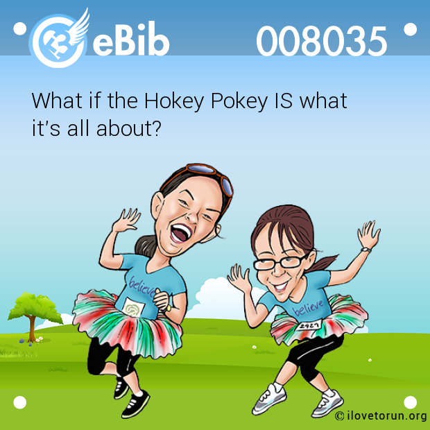 What if the Hokey Pokey IS what 

it