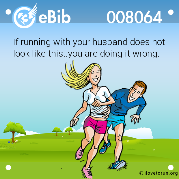 If running with your husband does not

look like this..you are doing it wrong.
