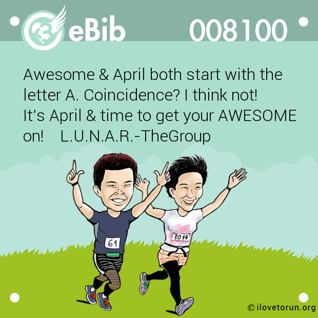 Awesome & April both start with the

letter A. Coincidence? I think not!

It's April & time to get your AWESOME

on!    L.U.N.A.R.-TheGroup