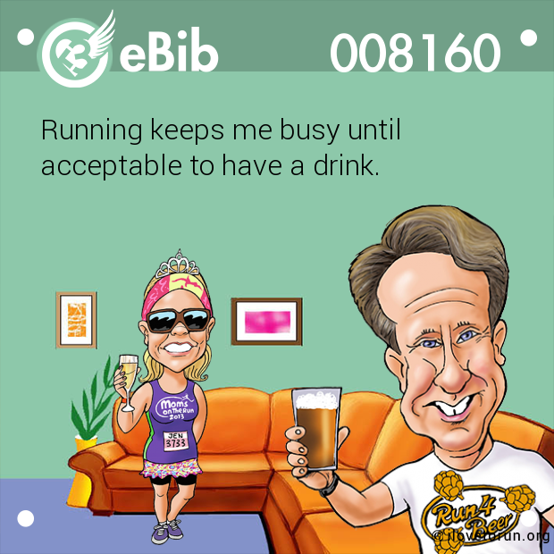 Running keeps me busy until 

acceptable to have a drink.
