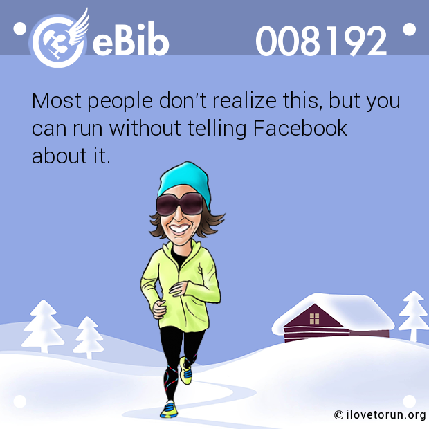 Most people don't realize this, but you

can run without telling Facebook 

about it.