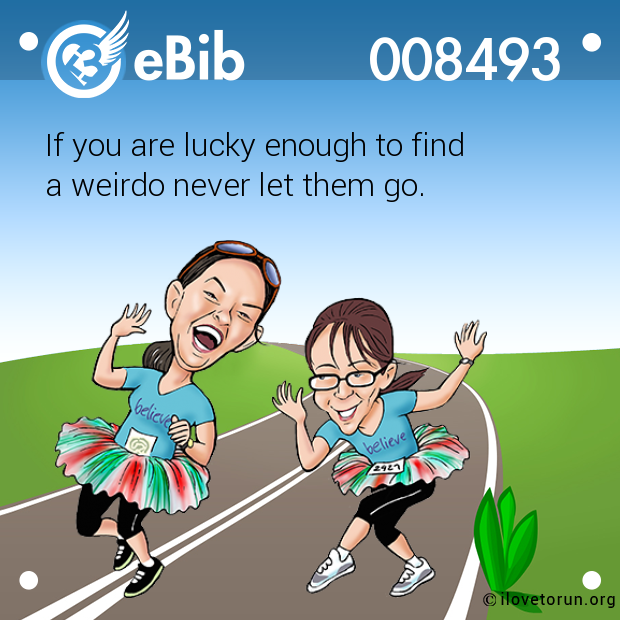 If you are lucky enough to find  a weirdo never let them go.