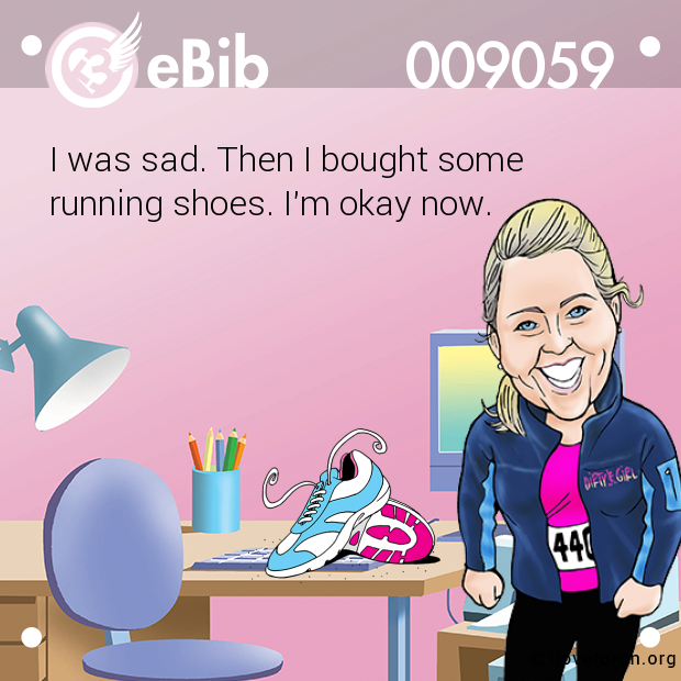I was sad. Then I bought some  running shoes. I'm okay now.