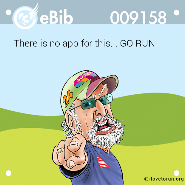 There is no app for this... GO RUN!