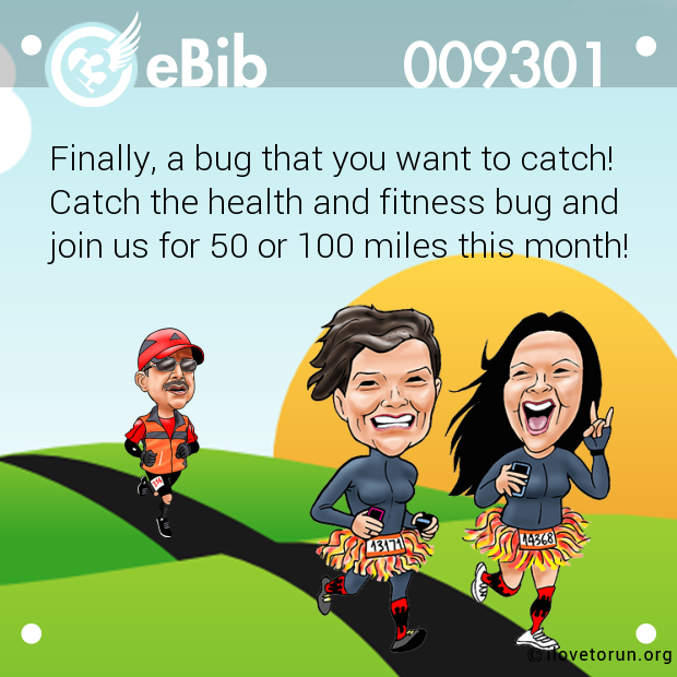 Finally, a bug that you want to catch!

Catch the health and fitness bug and 

join us for 50 or 100 miles this month!