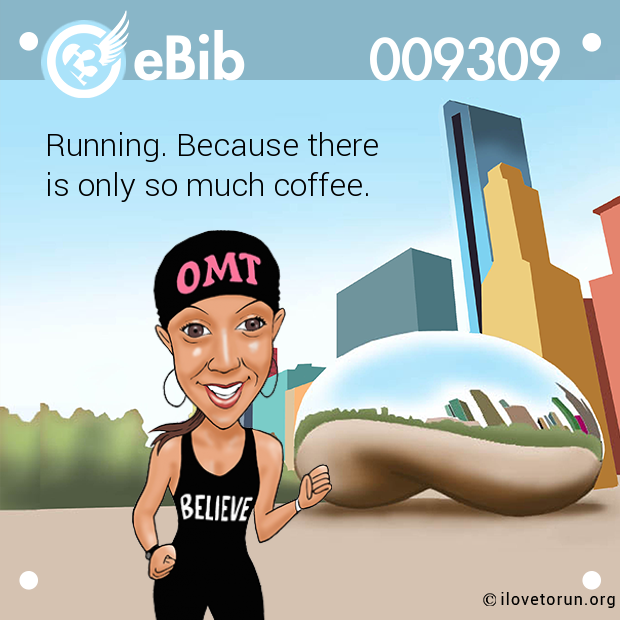 Running. Because there 

is only so much coffee.