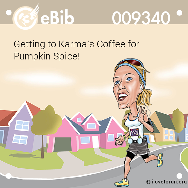 Getting to Karma's Coffee for 

Pumpkin Spice!